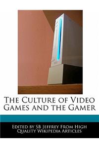 The Culture of Video Games and the Gamer