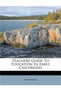 Teachers Guide to Education in Early Childhood