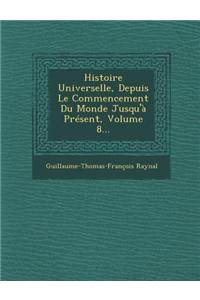 Histoire Universelle, Depuis Le Commencement Du Monde Jusqu'à Présent, Volume 8...