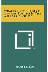 What Is Justice? Justice, Law, and Politics in the Mirror of Science