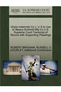 Globe Indemnity Co V. U S to Use of Steacy-Schmidt Mfg Co U.S. Supreme Court Transcript of Record with Supporting Pleadings