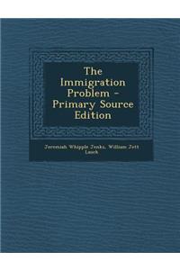 The Immigration Problem - Primary Source Edition