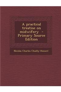 A Practical Treatise on Midwifery - Primary Source Edition