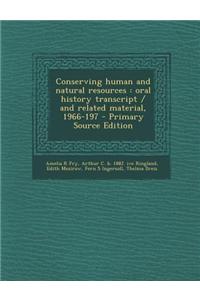 Conserving Human and Natural Resources: Oral History Transcript / And Related Material, 1966-197