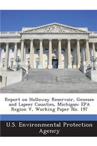 Report on Holloway Reservoir, Genesee and Lapeer Counties, Michigan: EPA Region V, Working Paper No. 197