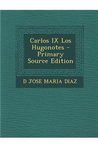 Carlos IX Los Hugonotes
