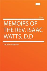 Memoirs of the REV. Isaac Watts, D.D