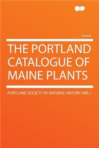 The Portland Catalogue of Maine Plants