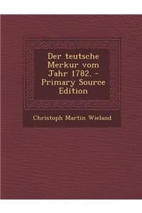 Der Teutsche Merkur Vom Jahr 1782. - Primary Source Edition