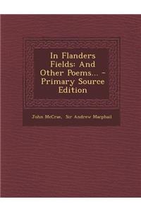 In Flanders Fields: And Other Poems...
