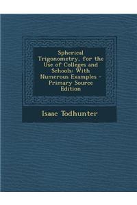 Spherical Trigonometry, for the Use of Colleges and Schools