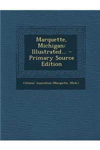 Marquette, Michigan: Illustrated... - Primary Source Edition