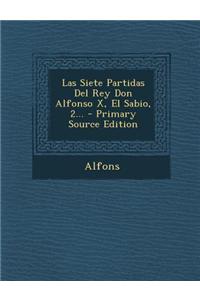 Las Siete Partidas Del Rey Don Alfonso X, El Sabio, 2... - Primary Source Edition
