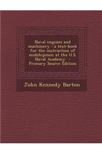 Naval Engines and Machinery: A Text-Book for the Instruction of Midshipmen at the U.S. Naval Academy