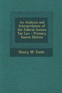 An Analysis and Interpretation of the Federal Income Tax Law