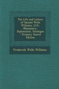 The Life and Letters of Samuel Wells Williams, LL.D.