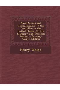 Naval Scenes and Reminiscences of the Civil War in the United States, on the Southern and Western Waters - Primary Source Edition