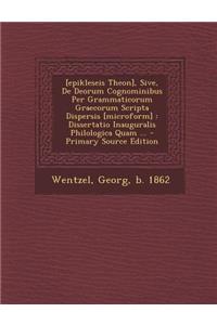 [Epikleseis Theon], Sive, de Deorum Cognominibus Per Grammaticorum Graecorum Scripta Dispersis [Microform]