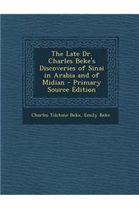 The Late Dr. Charles Beke's Discoveries of Sinai in Arabia and of Midian