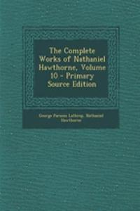 The Complete Works of Nathaniel Hawthorne, Volume 10