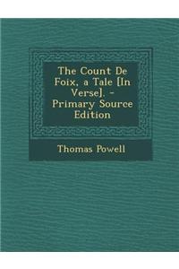 The Count de Foix, a Tale [In Verse]. - Primary Source Edition