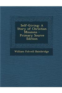 Self-Giving: A Story of Christian Missions - Primary Source Edition