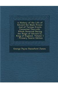 A History of the Life of Edward the Black Prince