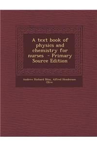 A Text Book of Physics and Chemistry for Nurses - Primary Source Edition