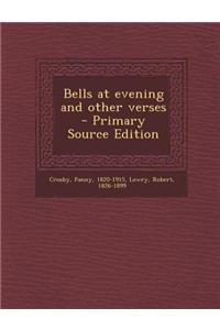 Bells at Evening and Other Verses - Primary Source Edition