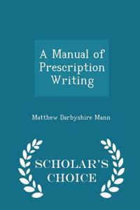 A Manual of Prescription Writing - Scholar's Choice Edition