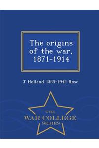Origins of the War, 1871-1914 - War College Series