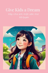 Give Kids a Dream - Hãy cho em một ước mơ