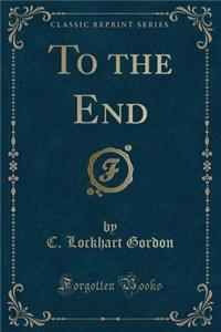 To the End (Classic Reprint)