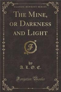 The Mine, or Darkness and Light (Classic Reprint)