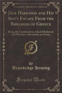 Jack Harkaway and His Son's Escape from the Brigands of Greece: Being the Continuation of Jack Harkaway and His Son's Adventures in Greece (Classic Reprint)