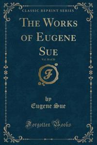 The Works of Eugene Sue, Vol. 18 of 20 (Classic Reprint)