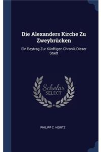 Die Alexanders Kirche Zu Zweybrücken
