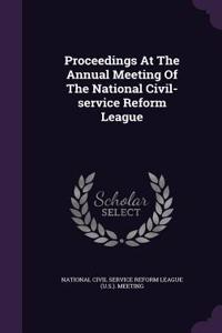 Proceedings at the Annual Meeting of the National Civil-Service Reform League