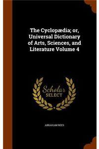 The Cyclopædia; or, Universal Dictionary of Arts, Sciences, and Literature Volume 4