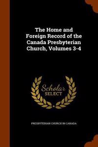 The Home and Foreign Record of the Canada Presbyterian Church, Volumes 3-4