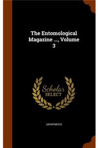 The Entomological Magazine ..., Volume 3