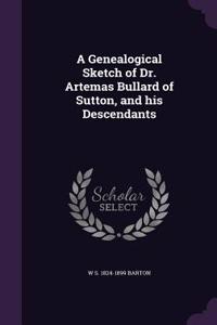 Genealogical Sketch of Dr. Artemas Bullard of Sutton, and his Descendants