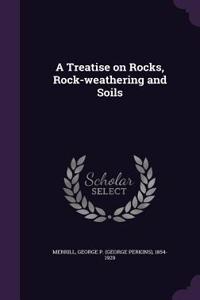 A Treatise on Rocks, Rock-weathering and Soils