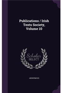 Publications / Irish Texts Society, Volume 10