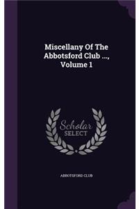 Miscellany Of The Abbotsford Club ..., Volume 1
