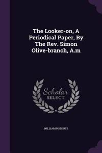 Looker-on, A Periodical Paper, By The Rev. Simon Olive-branch, A.m