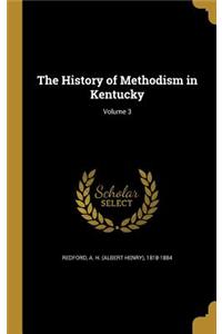 The History of Methodism in Kentucky; Volume 3