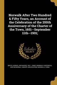 Norwalk After Two Hundred & Fifty Years, an Account of the Celebration of the 250th Anniversary of the Charter of the Town, 1651--September 11th--1901;