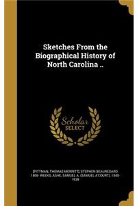 Sketches From the Biographical History of North Carolina ..