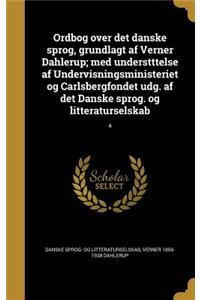 Ordbog Over Det Danske Sprog, Grundlagt AF Verner Dahlerup; Med Understttelse AF Undervisningsministeriet Og Carlsbergfondet Udg. AF Det Danske Sprog. Og Litteraturselskab; 4